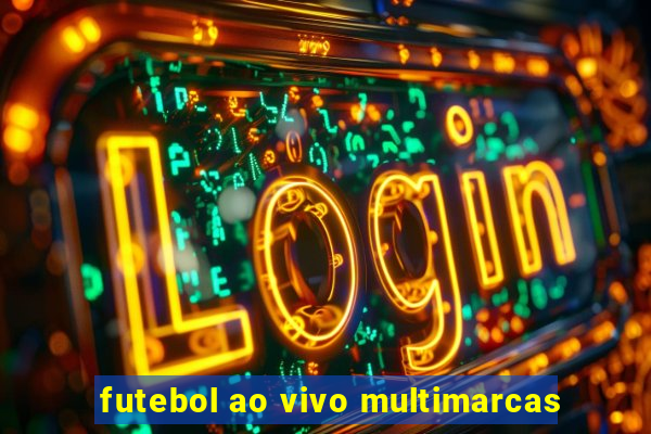 futebol ao vivo multimarcas